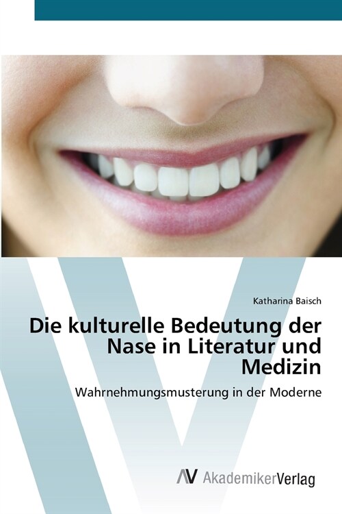 Die kulturelle Bedeutung der Nase in Literatur und Medizin (Paperback)