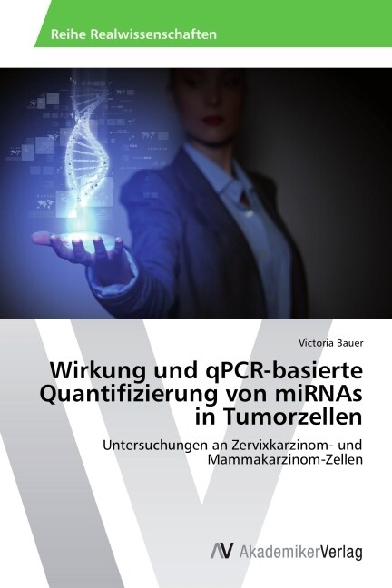 Wirkung und qPCR-basierte Quantifizierung von miRNAs in Tumorzellen (Paperback)