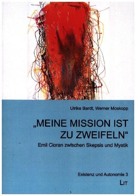 Meine Mission ist zu zweifeln - Emile Cioran zwischen Skepsis und Mystik (Paperback)