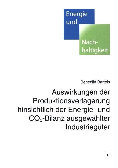 Auswirkungen der Produktionsverlagerung hinsichtlich der Energie- und CO2-Bilanz ausgewahlter Industrieguter (Paperback)