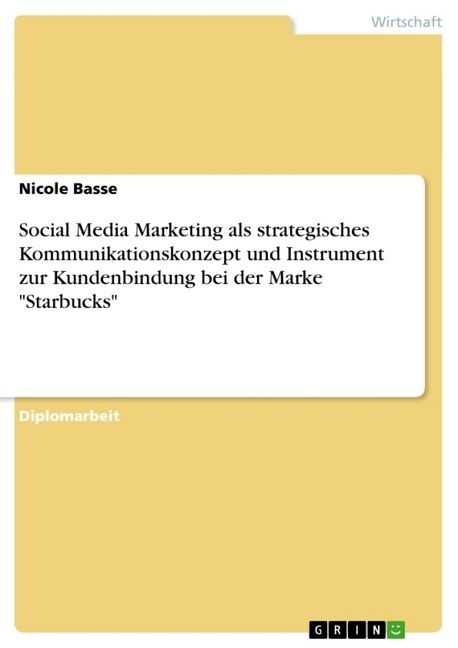 Social Media Marketing als strategisches Kommunikationskonzept und Instrument zur Kundenbindung bei der Marke Starbucks (Paperback)