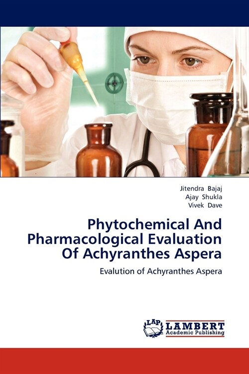 Phytochemical And Pharmacological Evaluation Of Achyranthes Aspera (Paperback)