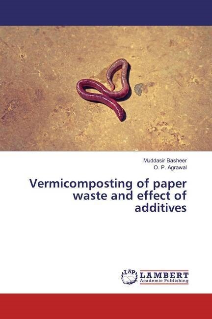 Vermicomposting of paper waste and effect of additives (Paperback)