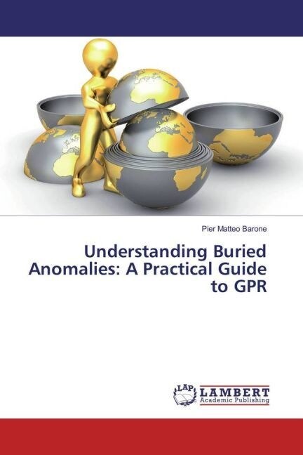 Understanding Buried Anomalies: A Practical Guide to GPR (Paperback)