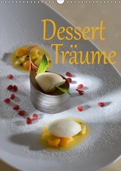 Dessert - Traume  (Wandkalender 2019 DIN A3 hoch) (Calendar)