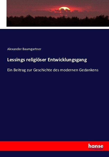 Lessings religi?er Entwicklungsgang: Ein Beitrag zur Geschichte des modernen Gedankens (Paperback)