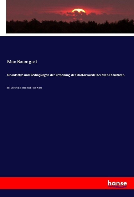 Grunds?ze und Bedingungen der Ertheilung der Doctorw?de bei allen Facult?en: der Universit?en des deutschen Reichs (Paperback)