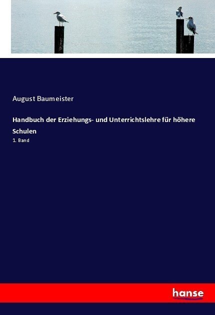 Handbuch der Erziehungs- und Unterrichtslehre f? h?ere Schulen: 1. Band (Paperback)