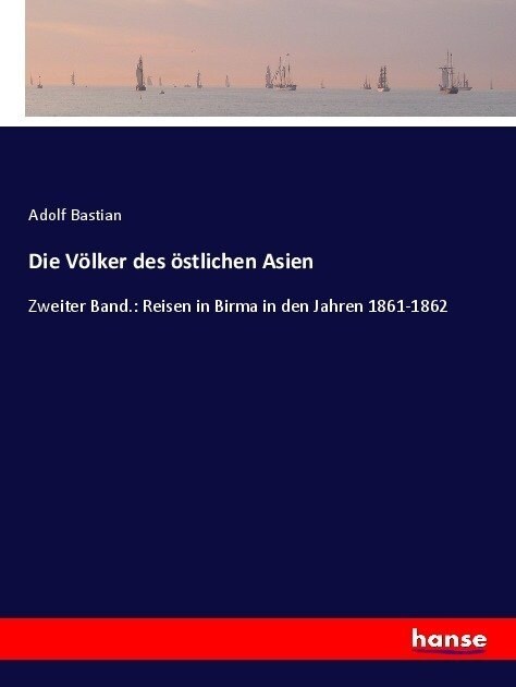 Die V?ker des ?tlichen Asien: Zweiter Band.: Reisen in Birma in den Jahren 1861-1862 (Paperback)