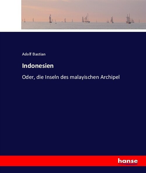 Indonesien: Oder, die Inseln des malayischen Archipel (Paperback)