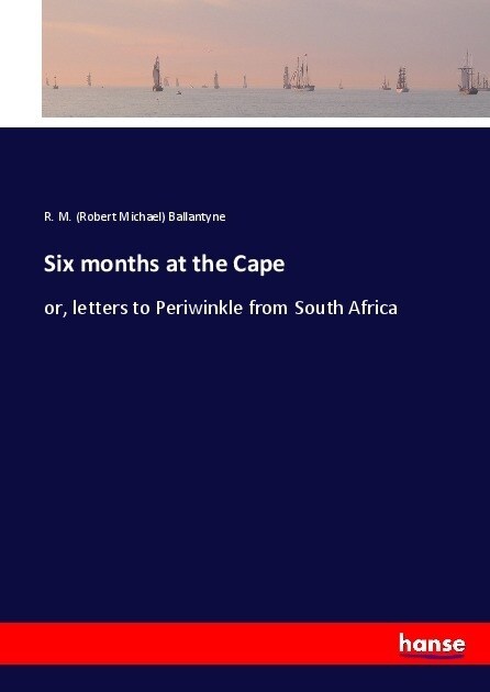 Six months at the Cape: or, letters to Periwinkle from South Africa (Paperback)