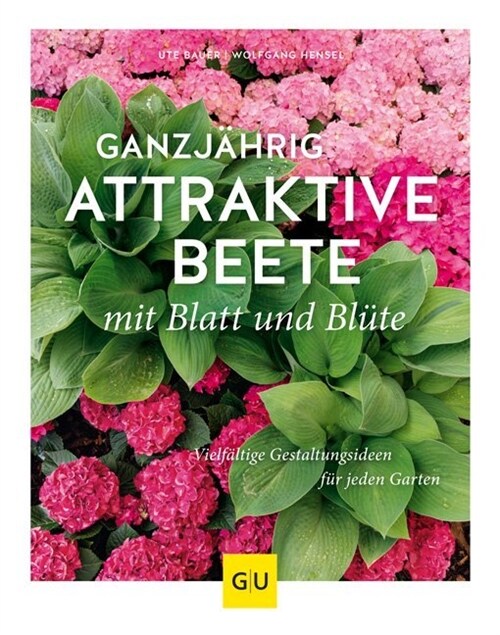 Ganzjahrig attraktive Beete mit Blatt und Blute (Hardcover)