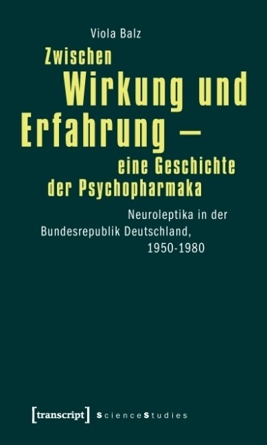 Zwischen Wirkung und Erfahrung - eine Geschichte der Psychopharmaka (Paperback)