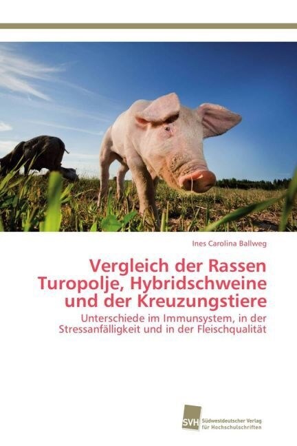 Vergleich der Rassen Turopolje, Hybridschweine und der Kreuzungstiere (Paperback)