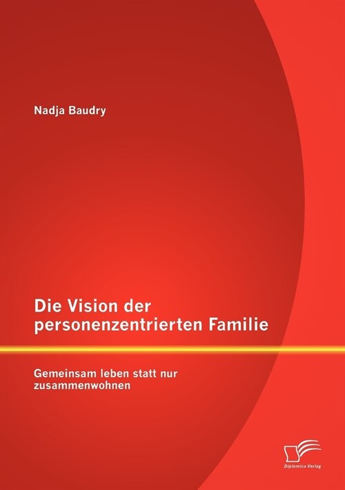 Die Vision Der Personenzentrierten Familie: Gemeinsam Leben Statt Nur Zusammenwohnen (Paperback)