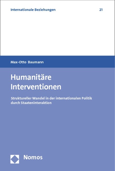 Humanitare Interventionen: Struktureller Wandel in Der Internationalen Politik Durch Staateninteraktion (Paperback)