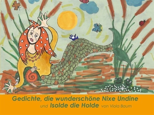 Gedichte, die wunderschone Nixe Undine und Isolde die Holde (Hardcover)
