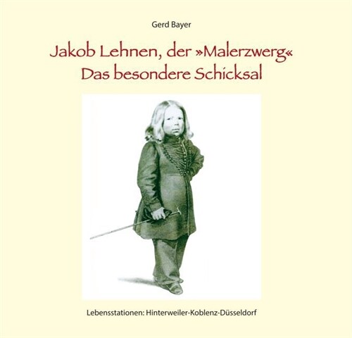 Jakob Lehnen, der Malerzwerg. Das besondere Schicksal (Hardcover)