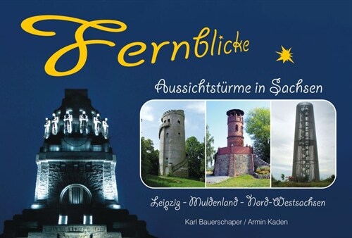 Fernblicke - Aussichtsturme in Sachsen, Leipzig - Muldenland - Nord-Westsachsen (Hardcover)