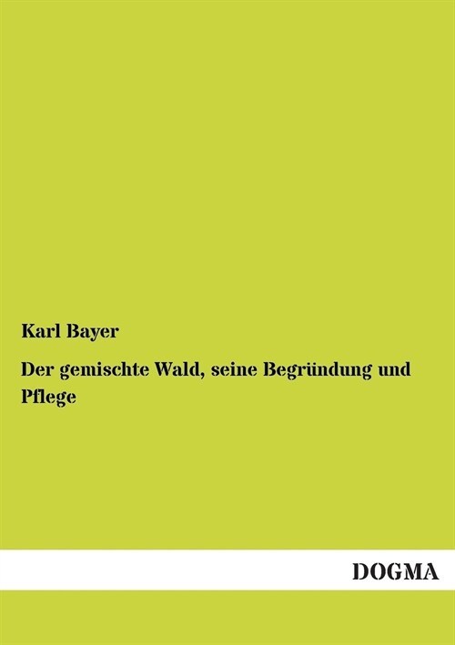 Der gemischte Wald, seine Begrundung und Pflege (Paperback)