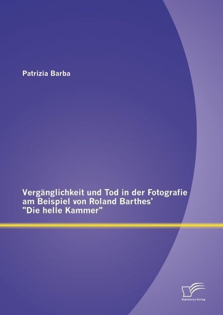 Verg?glichkeit und Tod in der Fotografie am Beispiel von Roland Barthes Die helle Kammer (Paperback)