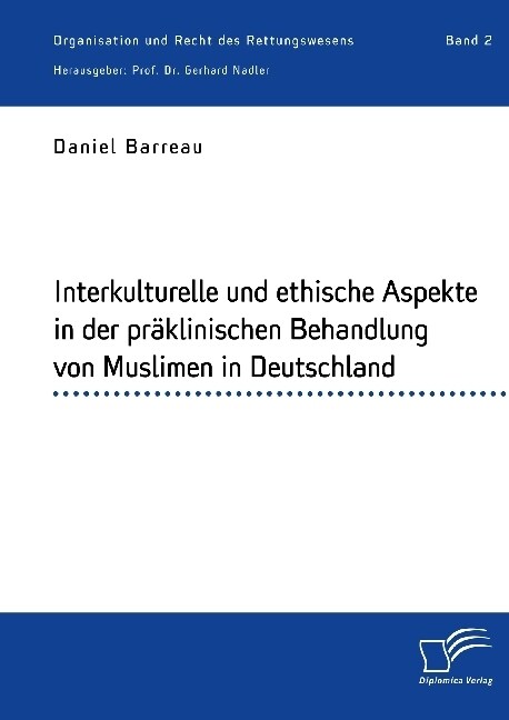 Interkulturelle und ethische Aspekte in der pr?linischen Behandlung von Muslimen in Deutschland: Organisation und Recht des Rettungswesens. Band 2 (Paperback)