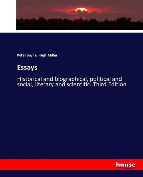Essays: Historical and biographical, political and social, literary and scientific. Third Edition (Paperback)