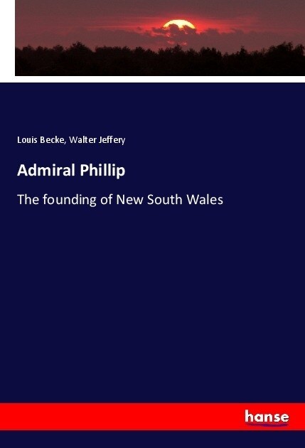 Admiral Phillip: The founding of New South Wales (Paperback)
