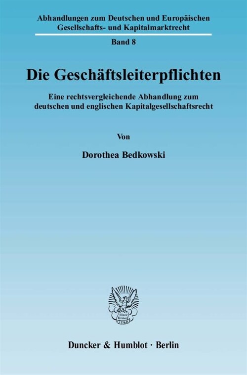 Die Geschaftsleiterpflichten: Eine Rechtsvergleichende Abhandlung Zum Deutschen Und Englischen Kapitalgesellschaftsrecht (Paperback)