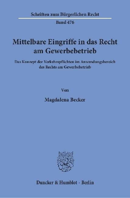 Mittelbare Eingriffe in Das Recht Am Gewerbebetrieb: Das Konzept Der Verkehrspflichten Im Anwendungsbereich Des Rechts Am Gewerbebetrieb (Paperback)