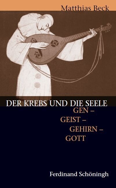 Der Krebs Und Die Seele: Gen - Geist - Gehirn - Gott. 2. Auflage (Paperback)