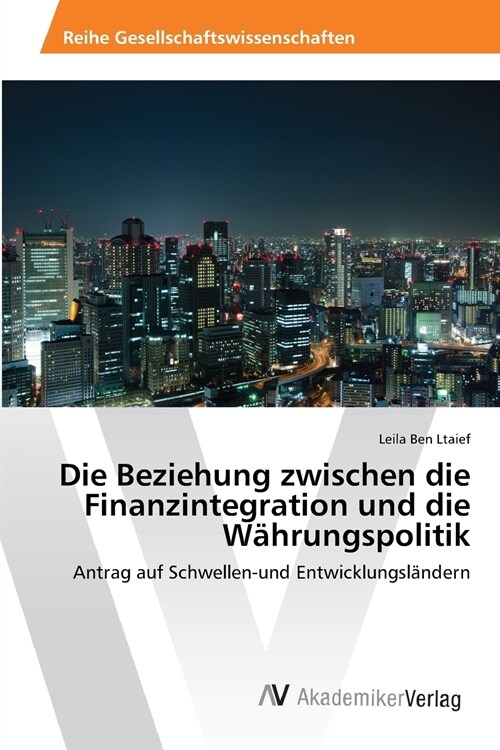 Die Beziehung zwischen die Finanzintegration und die W?rungspolitik (Paperback)