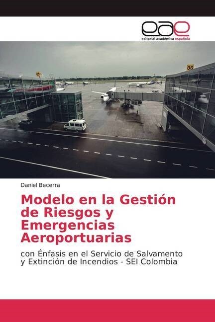 Modelo en la Gesti? de Riesgos y Emergencias Aeroportuarias (Paperback)