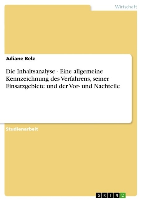 Die Inhaltsanalyse - Eine allgemeine Kennzeichnung des Verfahrens, seiner Einsatzgebiete und der Vor- und Nachteile (Paperback)