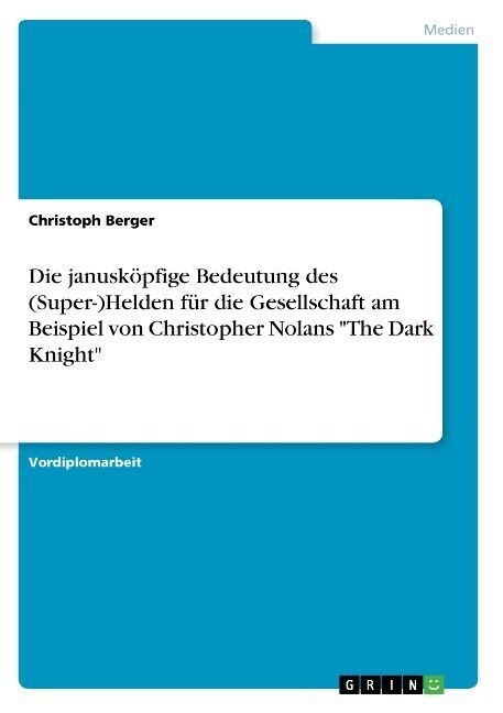 Die janusk?fige Bedeutung des (Super-)Helden f? die Gesellschaft am Beispiel von Christopher Nolans The Dark Knight (Paperback)