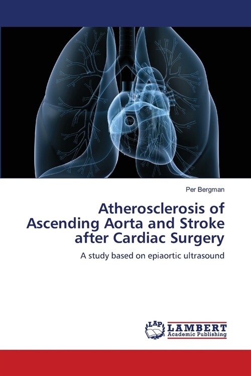 Atherosclerosis of Ascending Aorta and Stroke after Cardiac Surgery (Paperback)