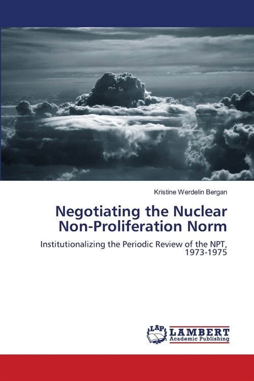 Negotiating the Nuclear Non-Proliferation Norm (Paperback)