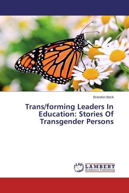 Trans/forming Leaders In Education: Stories Of Transgender Persons (Paperback)