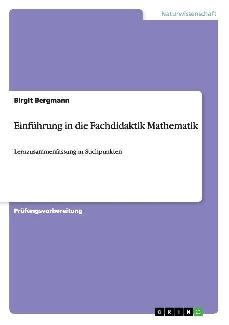 Einf?rung in die Fachdidaktik Mathematik: Lernzusammenfassung in Stichpunkten (Paperback)
