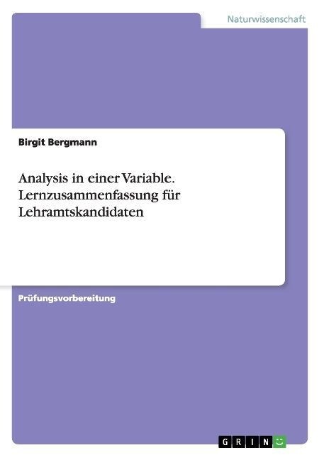 Analysis in einer Variable. Lernzusammenfassung f? Lehramtskandidaten (Paperback)
