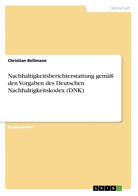 Nachhaltigkeitsberichterstattung gem癌 den Vorgaben des Deutschen Nachhaltigkeitskodex (DNK) (Paperback)