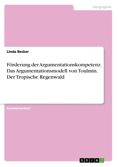 F?derung der Argumentationskompetenz. Das Argumentationsmodell von Toulmin. Der Tropische Regenwald (Paperback)