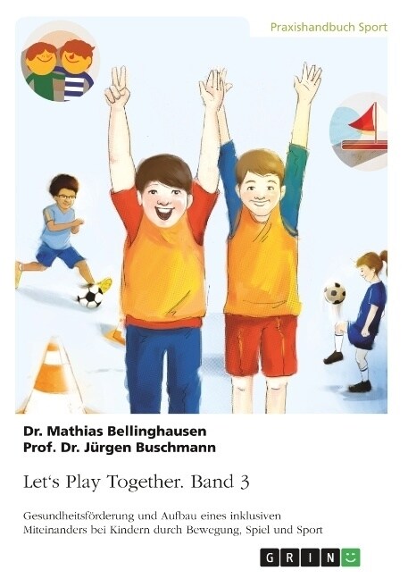 Lets Play Together. Band 3: Gesundheitsf?derung und Aufbau eines inklusiven Miteinanders bei Kindern durch Bewegung, Spiel und Sport (Paperback)