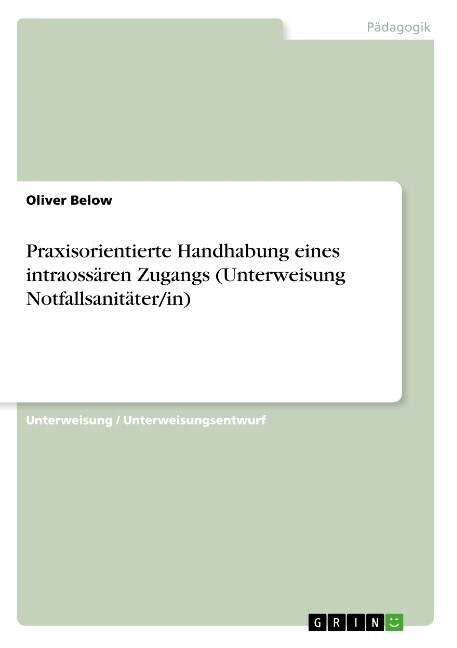 Praxisorientierte Handhabung eines intraoss?en Zugangs (Unterweisung Notfallsanit?er/in) (Paperback)