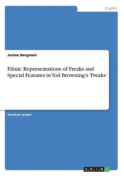 Filmic Representations of Freaks and Special Features in Tod Brownings Freaks (Paperback)