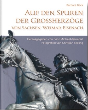 Auf den Spuren der Großherzoge von Sachsen-Weimar-Eisenach (Hardcover)