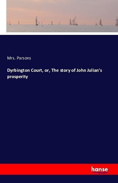 Dyrbington Court, or, The story of John Julians prosperity (Paperback)