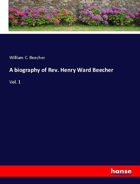 A biography of Rev. Henry Ward Beecher (Paperback)