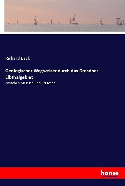 Geologischer Wegweiser durch das Dresdner Elbthalgebiet: Zwischen Meissen und Tetschen (Paperback)