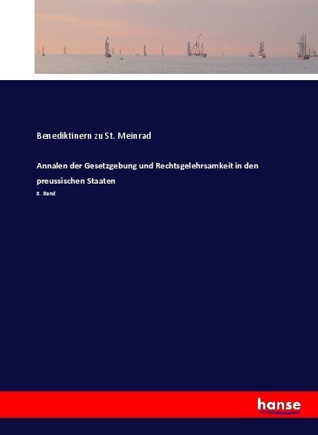 Annalen der Gesetzgebung und Rechtsgelehrsamkeit in den preussischen Staaten: 8. Band (Paperback)